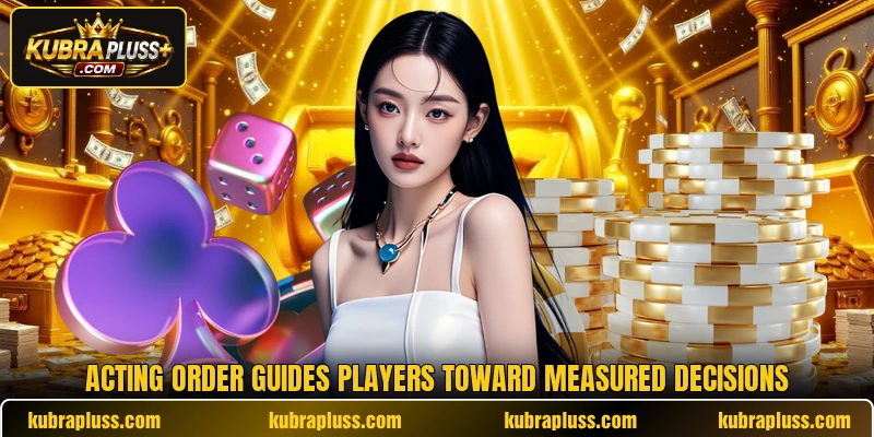 Acting order guides players toward measured decisions