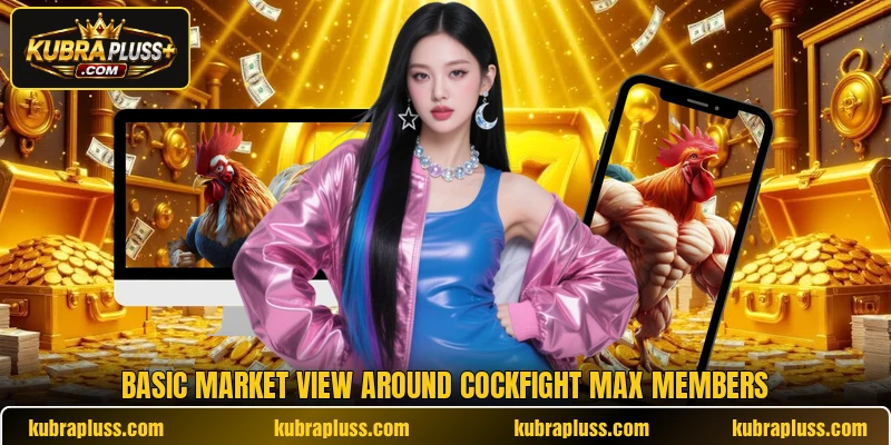 Basic market view around cockfight max members