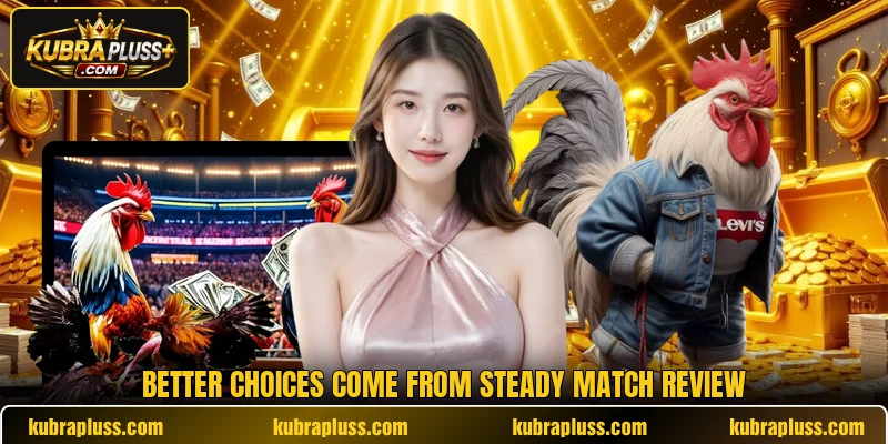 Better choices come from steady match review