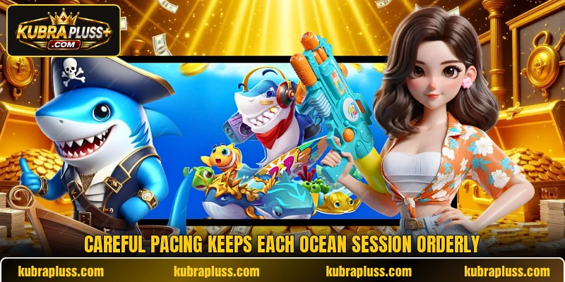 Careful pacing keeps each ocean session orderly