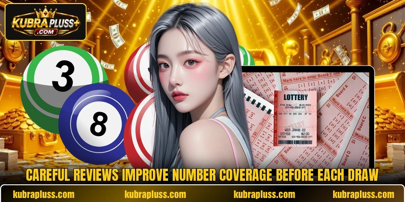 Careful reviews improve number coverage before each draw
