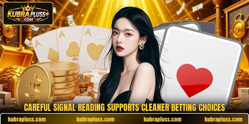 Careful signal reading supports cleaner betting choices