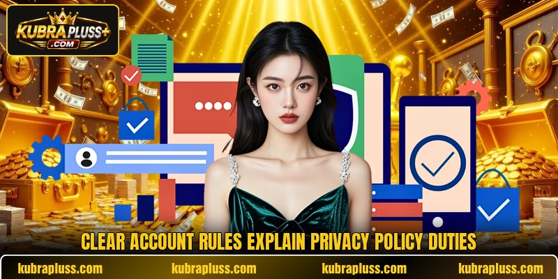 Clear account rules explain privacy policy duties