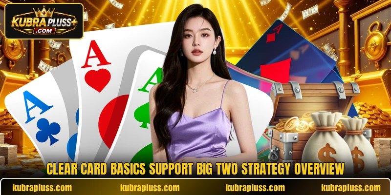 Clear card basics support big two strategy overview