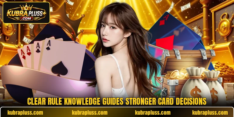 Clear rule knowledge guides stronger card decisions