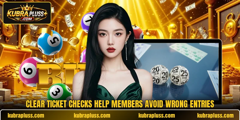 Clear ticket checks help members avoid wrong entries