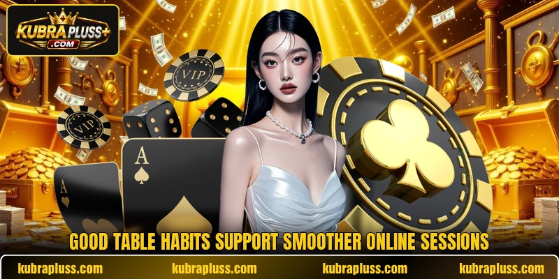 Good table habits support smoother online sessions