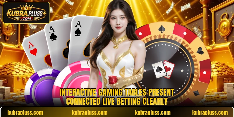 Interactive gaming tables present connected live betting clearly