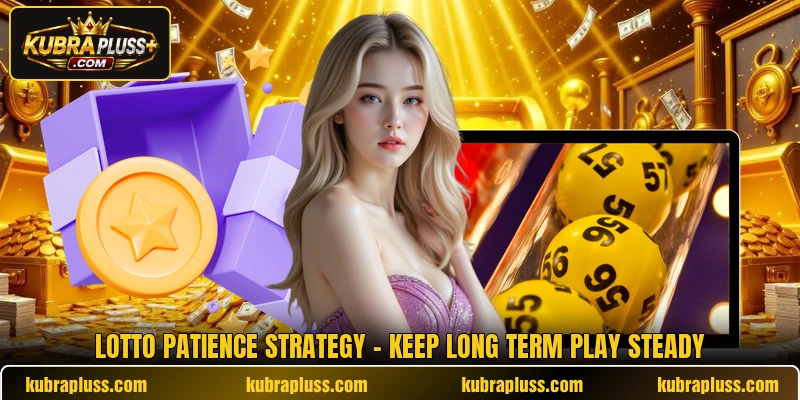 Lotto Patience Strategy - Keep Long Term Play Steady