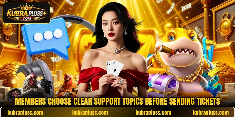Members choose clear support topics before sending tickets