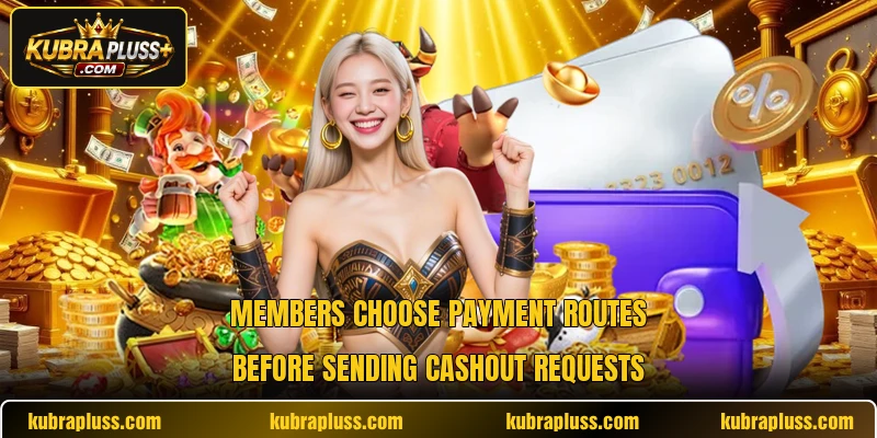 Members choose payment routes before sending cashout requests