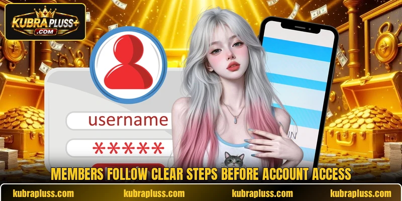Members follow clear steps before account access