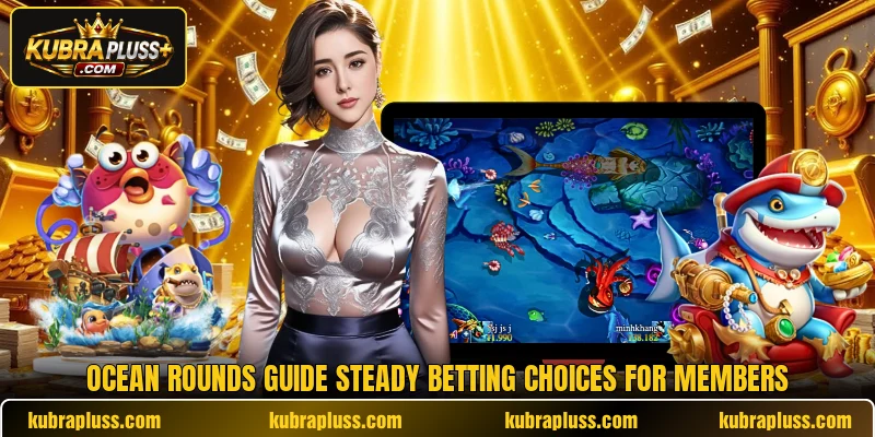 Ocean rounds guide steady betting choices for members