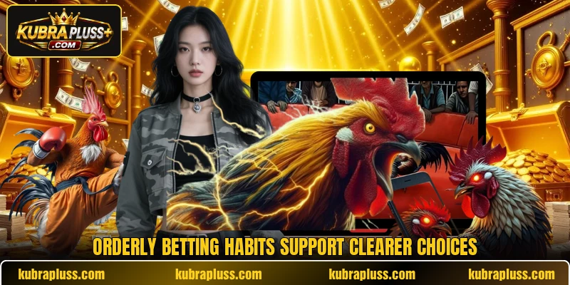 Orderly betting habits support clearer choices