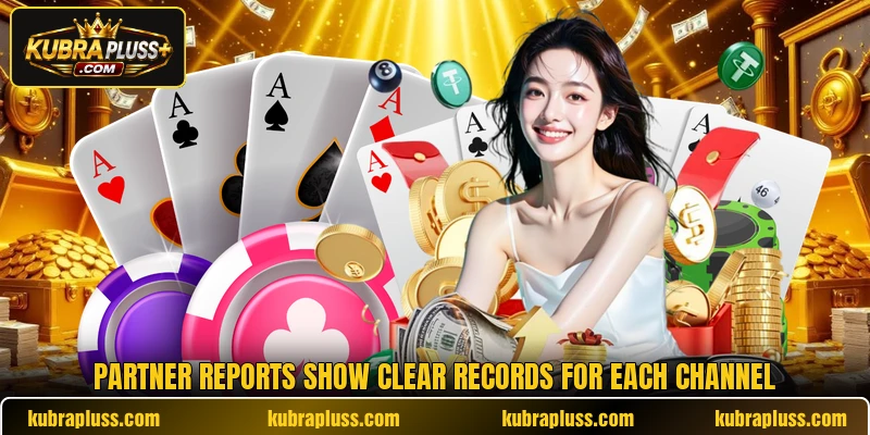 Partner reports show clear records for each channel