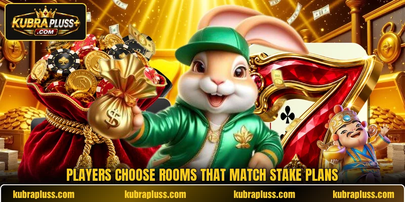 Players choose rooms that match stake plans