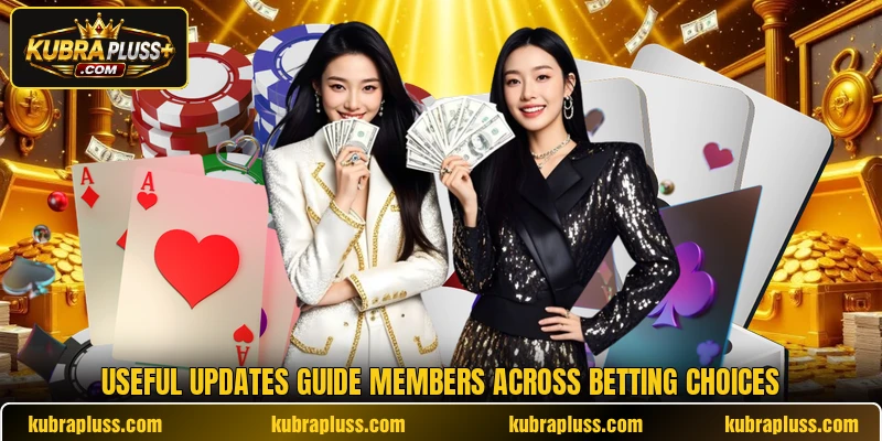 Useful updates guide members across betting choices